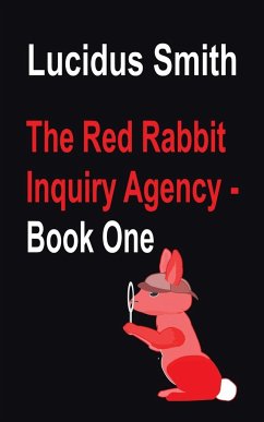 The Red Rabbit Inquiry Agency - Book One - Smith, Lucidus