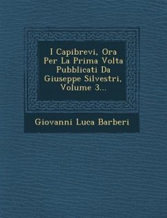 I Capibrevi, Ora Per La Prima Volta Pubblicati Da Giuseppe Silvestri, Volume 3... - Barberi, Giovanni Luca