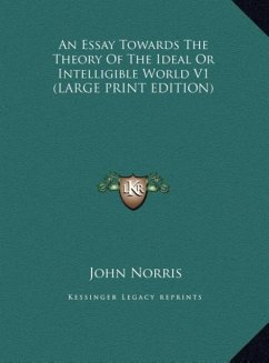 An Essay Towards The Theory Of The Ideal Or Intelligible World V1 (LARGE PRINT EDITION) - Norris, John