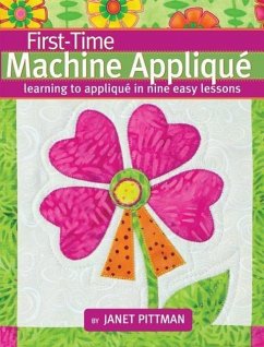 First-Time Machine Appliqué: Learning to Applique in Nine Easy Lessons - Pittman, Janet