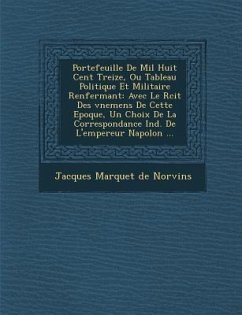 Cover Portefeuille De Mil Huit Cent Treize, Ou Tableau Politique Et Militaire Renfermant: Avec Le R�cit Des �v�nemens De Cette Epoque,