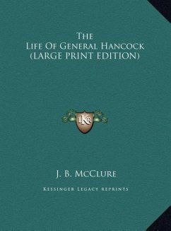 The Life Of General Hancock (LARGE PRINT EDITION) - Mcclure, J. B.