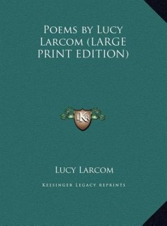 Poems by Lucy Larcom (LARGE PRINT EDITION) - Larcom, Lucy