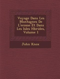 Voyage Dans Les Montagnes de L'Ecosse Et Dans Les Isles H Brides, Volume 1 - Knox, John