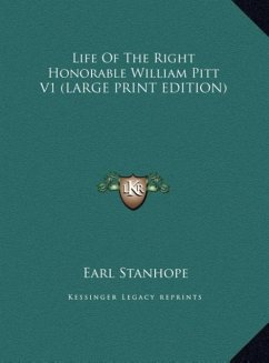 Life Of The Right Honorable William Pitt V1 (LARGE PRINT EDITION)
