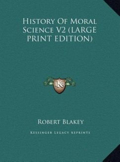 History Of Moral Science V2 (LARGE PRINT EDITION) - Blakey, Robert