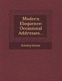 Modern Eloquence: Occasional Addresses...
