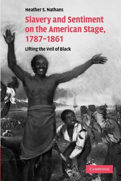 Slavery and Sentiment on the American Stage, 1787-1861 - Nathans, Heather S.