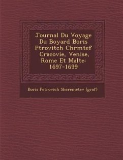 Journal Du Voyage Du Boyard Boris P Trovitch Ch R M Tef Cracovie, Venise, Rome Et Malte: 1697-1699