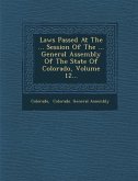 Laws Passed at the ... Session of the ... General Assembly of the State of Colorado, Volume 12...