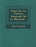 Essai Sur La Theorie Generale de la Monnaie...