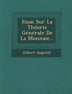 Essai Sur La Theorie Generale de la Monnaie... - Aupetit, Albert