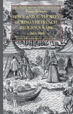 Peace and Authority During the French Religious Wars C.1560-1600 - Roberts, P.