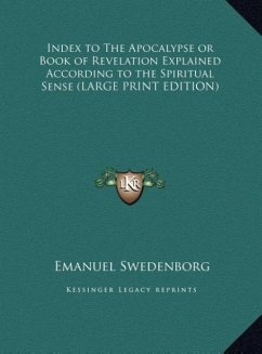 Index to The Apocalypse or Book of Revelation Explained According to the Spiritual Sense (LARGE PRINT EDITION) - Swedenborg, Emanuel