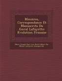 M Moires, Correspondance Et Manuscrits Du G N Ral Lafayette: R Volution Fran Aise