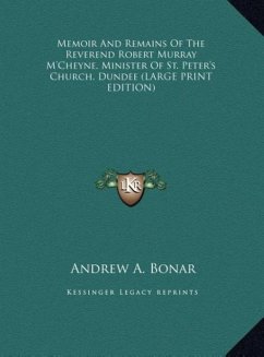 Memoir And Remains Of The Reverend Robert Murray M'Cheyne, Minister Of St. Peter's Church, Dundee (LARGE PRINT EDITION) - Bonar, Andrew A.