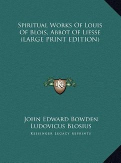 Spiritual Works Of Louis Of Blois, Abbot Of Liesse (LARGE PRINT EDITION) - Blosius, Ludovicus