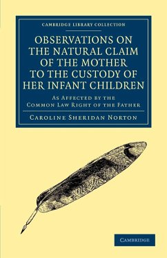 Observations on the Natural Claim of the Mother to the Custody of Her Infant Children - Norton, Caroline Sheridan