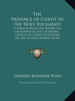 The Presence of Christ in the Holy Eucharist - Pusey, Edward Bouverie