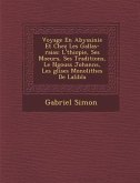 Voyage En Abyssinie Et Chez Les Gallas-raias: L'�thiopie, Ses Moeurs, Ses Traditions, Le N�gouss Johann�s, Les �glises Mon