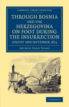 Through Bosnia and the Herzegovina on Foot During the Insurrection, August and September 1875 - Evans, Arthur John