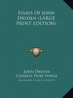 Essays Of John Dryden (LARGE PRINT EDITION)