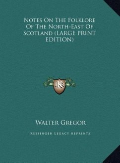 Notes On The Folklore Of The North-East Of Scotland (LARGE PRINT EDITION) - Gregor, Walter