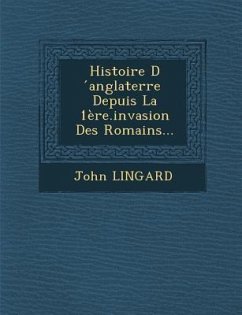 Histoire D Anglaterre Depuis La 1ere.Invasion Des Romains... - Lingard, John