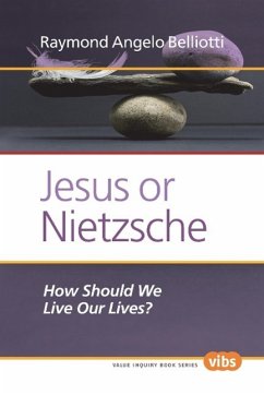 Jesus or Nietzsche: How Should We Live Our Lives? - Belliotti, Raymond Angelo