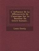 L' Influence de La D Ecouverte de L'Amerique Sur Le Bonheur Du Genre-Humain...