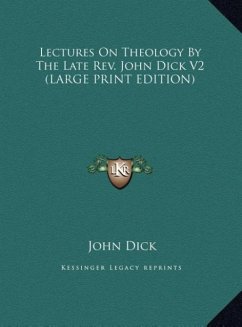 Lectures On Theology By The Late Rev. John Dick V2 (LARGE PRINT EDITION)