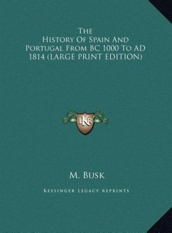 The History Of Spain And Portugal From BC 1000 To AD 1814 (LARGE PRINT EDITION) - Busk, M.
