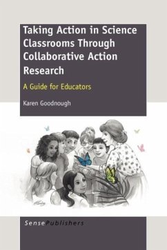 Taking Action in Science Classrooms Through Collaborative Action Research - Goodnough, Karen