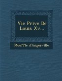 Vie Priv E de Louis XV...