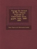 Voyage En Orient de Son Altesse Imp Riale Le C Sarevitch: Gr Ce, Gypte, Inde, 1890-1891