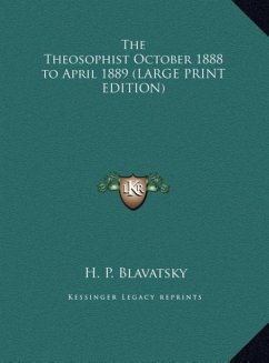 The Theosophist October 1888 to April 1889 (LARGE PRINT EDITION) - Blavatsky, H. P.