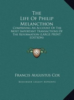 The Life Of Philip Melancthon - Cox, Francis Augustus