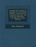 Parallele Du Cardinal de Richelieu Et Du Cardinal Mazarin, Contenant Les Anecdotes de Leurs Vies & de Leur Ministere ... Par Monsieur L'Abbe Richard