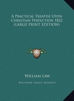 A Practical Treatise Upon Christian Perfection 1822 (LARGE PRINT EDITION) - Law, William