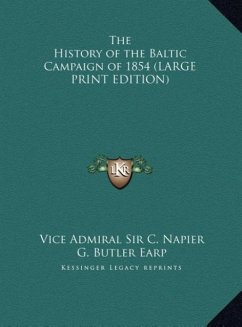 The History of the Baltic Campaign of 1854 (LARGE PRINT EDITION) - Napier, Vice Admiral C.