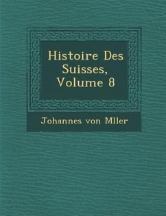 Histoire Des Suisses, Volume 8 - M. Ller, Johannes Von