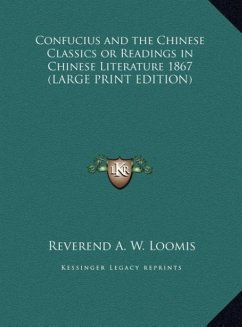 Confucius and the Chinese Classics or Readings in Chinese Literature 1867 (LARGE PRINT EDITION)