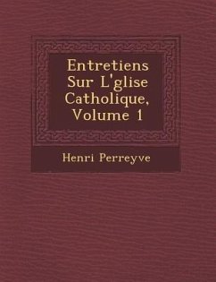 Entretiens Sur L'�glise Catholique, Volume 1 - Perreyve, Henri