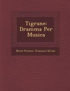 Tigrane: Dramma Per Musica - Piccinni, Niccolo; Silvani, Francesco