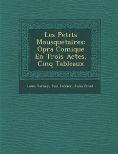 Les Petits Mousquetaires: Op Ra Comique En Trois Actes, Cinq Tableaux - Varney, Louis; Ferrier, Paul; Pr Vel, Jules