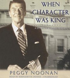 When Character Was King: A Story of Ronald Reagan - Noonan, Peggy