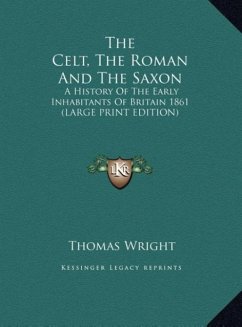 The Celt, The Roman And The Saxon - Wright, Thomas