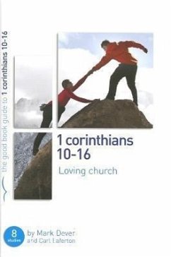 1 Corinthians 10-16: Loving church - Dever, Mark; Laferton, Carl