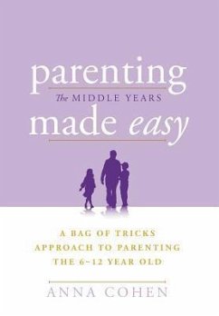 Parenting Made Easy - The Middle Years - Cohen, Anna