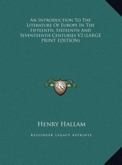 An Introduction To The Literature Of Europe In The Fifteenth, Sixteenth And Seventeenth Centuries V2 (LARGE PRINT EDITION)